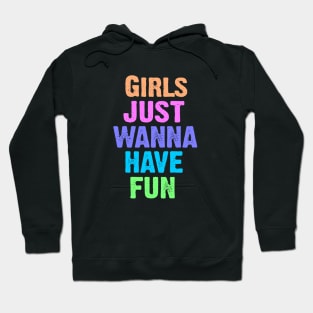 Girls Just Wanna Have Fun Hoodie